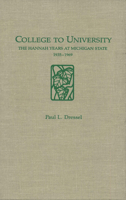 College to University: The Hannah Years at Michigan State 1935-1969 0940635003 Book Cover