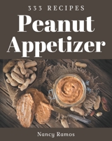 333 Peanut Appetizer Recipes: Discover Peanut Appetizer Cookbook NOW! B08P29D643 Book Cover