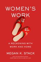 Women's Work: A Reckoning with Work and Home 0385542097 Book Cover