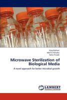 Microwave Sterilization of Biological Media: A novel approach for better microbial growth 3846536776 Book Cover