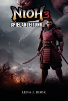 NIOH 3 SPIELANLEITUNG: Dominiere jeden Aspekt – von Charakter-Builds und Waffenoptimierung bis hin zu fortgeschrittenen Kampftechniken und Endgame-Herausforderungen (German Edition) B0GN26KHYP Book Cover