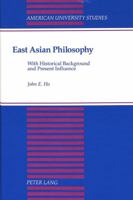 East Asian Philosophy: With Historical Background and Present Influence (American University Studies Series V, Philosophy) 0820419133 Book Cover