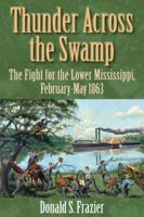 Thunder Across the Swamp: The Fight for the Lower Mississippi, February-May 1863 1933337443 Book Cover