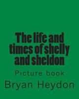 The life of Sheldon & Shelly: Picture book 1494853973 Book Cover