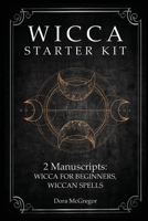 Wicca Starter Kit: 2 Manuscripts: Wicca for Beginner, Wiccan Spells 1690188340 Book Cover
