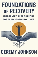 Foundations of Recovery: Integrated Peer Support for Transforming Lives B0GTSVV5F5 Book Cover