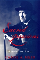 Sacred Passions: The Life and Music of Manuel de Falla 0195145615 Book Cover