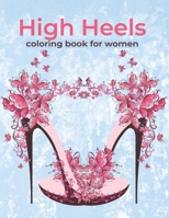 High Heels Coloring Book For Women: This coloring book high heel , lades shoes and more designs for stress relief & relaxation B09DN1J6JX Book Cover