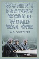 Women's Factory Work in World War One 0750956275 Book Cover
