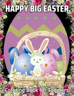 Happy Big Easter Coloring Book for Toddlers: Bunnies | Eggs | for Preschool | Toddlers | Childrens ages 1-4 | Ideal Gift B09TGWXY1V Book Cover