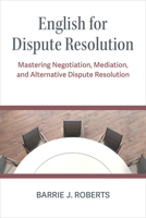 English for Dispute Resolution: Mastering Negotiation, Mediation, and Alternative Dispute Resolution 0472039903 Book Cover