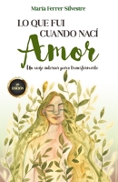 Lo Que Fui Cuando Nac�: AMOR: Un viaje interior para transformarte 8419073318 Book Cover