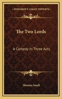 The Two Lords: A Comedy In Three Acts 1163076384 Book Cover