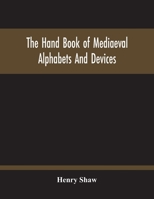 The Hand Book of Mediaeval Alphabets and Devices 9354212964 Book Cover