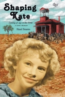 Shaping Kate: Coming of Age in the 1950s - A Semi-Memoir 1539125629 Book Cover