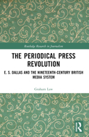 The Periodical Press Revolution: E. S. Dallas and the Nineteenth-Century British Media System 1032271523 Book Cover