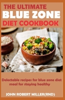 THE ULTIMATE BLUE ZONE DIET COOKBOOK: Delectable recipes for blue zone diet meal for staying healthy B08TQ78QJZ Book Cover