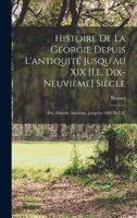 Histoire De La Géorgie Depuis L'antiquité Jusqu'au XIX [I.E. Dix-Neuvième] Siècle: Ptie. Histoire Ancienne, Jusqu'en 1469 De J.-C 1017616345 Book Cover