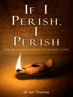If I Perish, I Perish: The Christian Life as Seen in Esther 0310332427 Book Cover