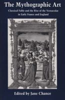The Mythographic Art: Classical Fable and the Rise of the Vernacular in Early France and England 0813009847 Book Cover