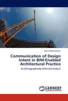 Communication of Design Intent in BIM-Enabled Architectural Practice: An Ethnographically Informed Analysis 3847378597 Book Cover