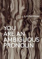 You Are an Ambiguous Pronoun 0997298731 Book Cover
