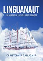 Linguanaut: The Adventure of Learning Foreign Languages 148343401X Book Cover