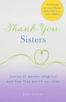 Thank You, Sisters: Stories of Women Religious and How They Enrich Our Lives 1616365323 Book Cover