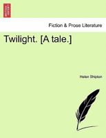 Twilight. [A tale.] 1241395322 Book Cover