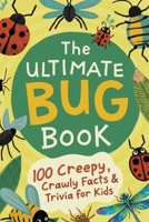 The Ultimate Bug Book: 100 Creepy, Crawly Facts & Trivia for Kids: Amazing Insect Facts, Trivia, and Wild Truths for Curious Kids Ages 8-12 B0H4W9MVRL Book Cover