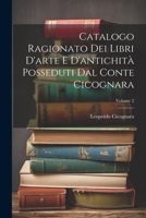 Catalogo Ragionato Dei Libri D'arte E D'antichità Posseduti Dal Conte Cicognara; Volume 2 (Italian Edition) 1022590758 Book Cover