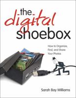 The Digital Shoebox: How to Organize, Find, and Share Your Photos 0321660498 Book Cover
