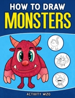 How To Draw Monsters: An Easy Step-by-Step Guide for Kids 1951806255 Book Cover