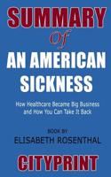 Summary of an American Sickness: How Healthcare Became Big Business and How You Can Take It Back Book by Elisabeth Rosenthal 1093711019 Book Cover