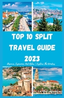 TOP 10 SPLIT TRAVEL GUIDE 2023: Discover, Experience, And Relax | Explore The Wonders B0CF4J4BMY Book Cover