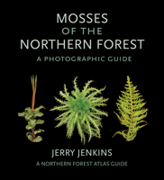 Mosses of the Northern Forest: A Photographic Guide (The Northern Forest Atlas Guides) 1501748610 Book Cover