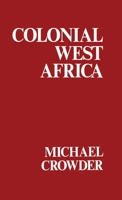 Colonial West Africa: Collected Essays 1032559810 Book Cover