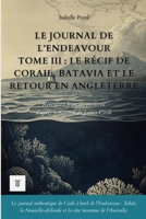 Le Journal de l’Endeavour, Tome III : Le récif de corail, Batavia et le retour en Angleterre.: Journal de James Cook réécrit en français moderne (1770-1771) (Océanie et Pacifique) (French Edition) 2489330217 Book Cover