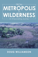 From Metropolis to Wilderness: An Empowering Journey 1483463702 Book Cover