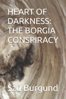 HEART OF DARKNESS: THE BORGIA CONSPIRACY B0GPJ1JXHL Book Cover