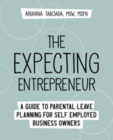 The Expecting Entrepreneur: A Guide to Parental Leave Planning for Self Employed Business Owners 0578933446 Book Cover