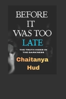 BEFORE IT WAS TOO LATE: A story about love, ego, silence, and the devastating price of realising everything too late. B0GXR5ZZ3J Book Cover