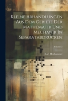 Kleine Abhandlungen Aus Dem Gebiete Der Mathematik Und Mechanik In Separatabdrucken; Volume 2 1022268287 Book Cover