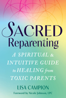 Sacred Reparenting: A Spiritual and Intuitive Guide to Healing from Toxic Parents 1648488684 Book Cover