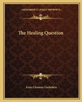 The healing question;: An examination of the claims of faith-healing and divine healing systems in the light of the Scriptures and history 1162590386 Book Cover