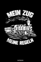 Mein Zug Meine Regeln: Dotted Punkteraster Notizbuch A5 - Lokomotive Eisenbahn Dampflok Notizbuch I Zugf�hrer Dampflokomotive Geschenk 1661843468 Book Cover