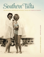 Southern Tufts: The Regional Origins and National Craze for Chenille Fashion 0820345164 Book Cover