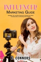 Influencer Marketing Guide: Strategies, Tips, and Best Practices for Growing Your Brand, Increasing Sales, and Boosting Online Visibility B0FL9Z8Y32 Book Cover