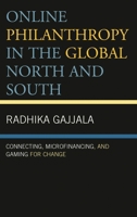Online Philanthropy in the Global North and South: Connecting, Microfinancing, and Gaming for Change 1498517382 Book Cover