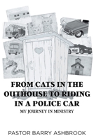 From Cats in the Outhouse to Riding in a Police Car: My Journey in Ministry null Book Cover